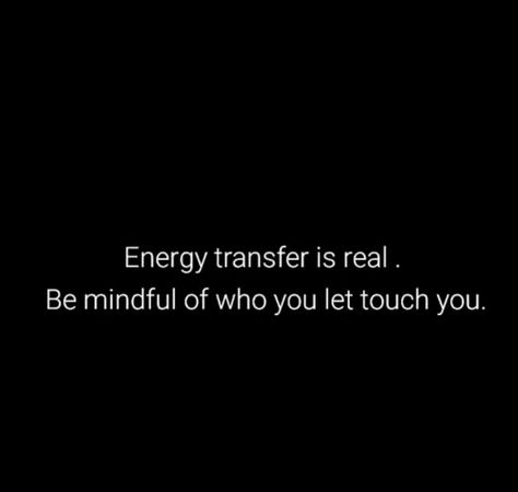 Energy Is Real Quotes, Be Mindful Of Who You Let Touch You, Energy Transfer Is Real, Be Careful Who You Let In Your Life, Give The Same Energy You Get Quotes, Quotes Self Improvement, Quotes Mindfulness, Energy Quotes, Energy Transfer