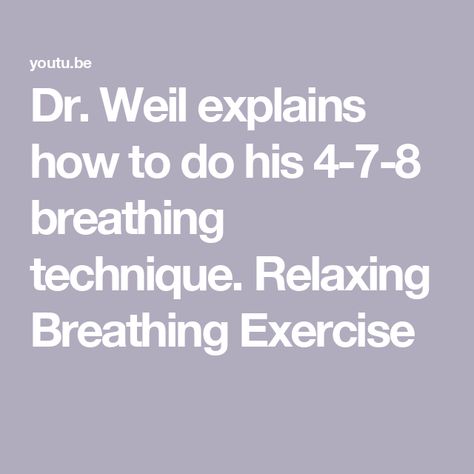 Dr. Weil explains how to do his 4-7-8 breathing technique. Relaxing Breathing Exercise 4 7 8 Breathing Technique, 4 7 8 Breathing, Dr Weil, Breathing Techniques, Relaxation Techniques, Breathing Exercises, Daily Practices, Cavities, The Body