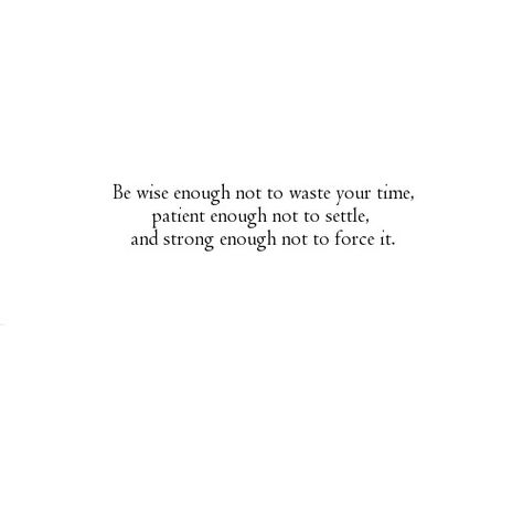 Be Solid Quotes, Not Forcing Relationships, Quotes About Not Settling For Less, Not Settling Quotes Relationships, Being Strong, Zsazsa Bellagio, Be Wise, Life Quotes Love, College Prep