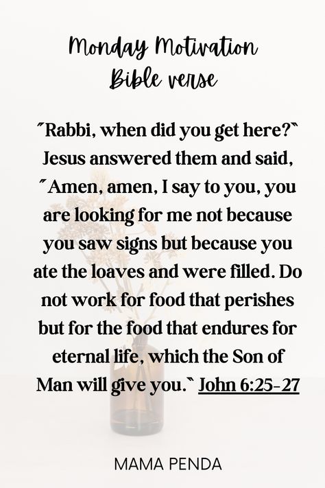 My most glorious Lord, You are the Food that is eternal. You are the Food for everlasting life. Give me the wisdom I need, dear Lord, to turn my eyes from the passing and least important things of this world and to turn, instead, to that which is eternal. May I keep my eyes upon You and be nourished by my faith in You. Jesus, I trust in You. motivational monday bible verse, monday bible verse good morning, good morning monday bible verse blessings, happy monday bible verse. Monday Bible Verse, Verses To Memorize, Important Bible Verses, Verse Memorization, Monday Prayer, Good Morning Monday, Bible Verse Memorization, Morning Monday, Memorization