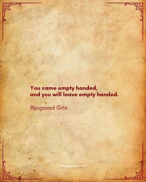 You came empty handed, and you will leave empty handed. Sanatani Quotes In English, Krishna Quotes In Sanskrit Bhagavad Gita, Bhagvat Gita Quotes In Sanskrit, Krishna Words Bhagavad Gita, Bhagwat Geeta Quotes In English, Bhagvat Gita Quotes In English, Geeta Quotes Bhagavad Gita In English, Bhagvad Geeta Quotes In English, Hinduism Quotes Bhagavad Gita