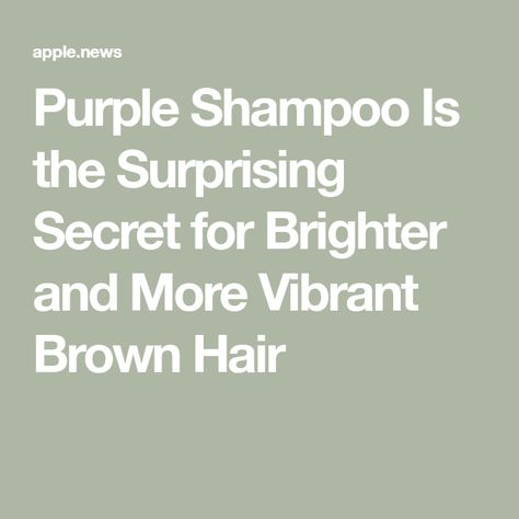 Purple Shampoo Is the Surprising Secret for Brighter and More Vibrant Brown Hair Brown Dyed Hair, Celebrity Hairstylist, Purple Shampoo, Celebrity Hair Stylist, A Celebrity, Dark Brown Hair, Light Brown Hair, Dark Hair, Dyed Hair