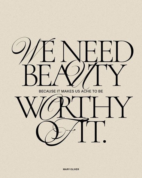 "We need beauty because it makes us ache to be worthy of it." - Mary Oliver Custom Type, 타이포그래피 포스터 디자인, Mary Oliver, Font Inspiration, Graphic Design Fonts, Typography Inspiration, 로고 디자인, Branding Inspiration, Graphic Design Posters