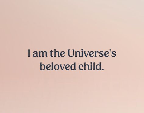 Text reads, “I am the Universe’s beloved child.” Universe Is With Me, I Am The Universe, Universe Affirmations, Action Board, Child Of The Universe, I Am Affirmations, Inner Child Healing, Life Right Now, Leap Of Faith