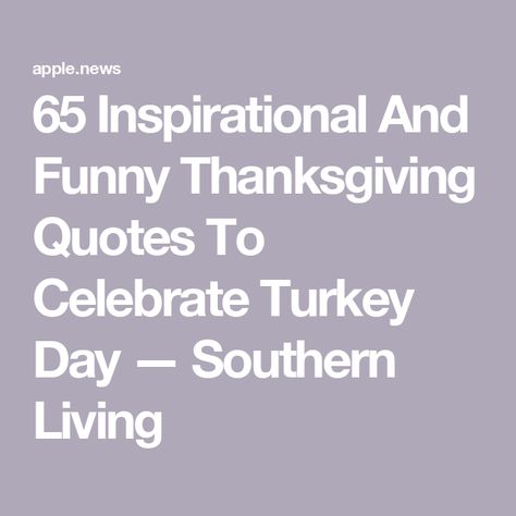 65 Inspirational And Funny Thanksgiving Quotes To Celebrate Turkey Day — Southern Living Turkey Pun, Funny Thanksgiving Quotes, Turkey Quotes, Thanksgiving Quotes Inspirational, Thanksgiving Quotes Funny, Thanksgiving Jokes, Meister Eckhart, Grateful For Everything, Erma Bombeck