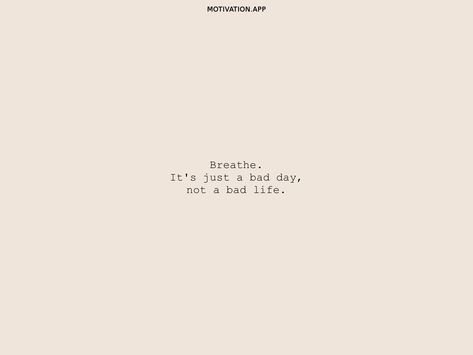 A Bad Day Is Not A Bad Life, Quotes After A Bad Day, Breath Its Just A Bad Day Not A Bad Life, Bad Day Not A Bad Life, You Have No Idea How Bad It Gets, Down Bad Quotes, Its A Bad Day Not A Bad Life, Getting Bad Again Quotes, Just A Bad Day Not A Bad Life