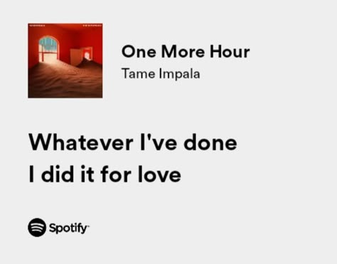 One More Hour Song, One More Hour Tame Impala, Tame Impala Quotes, Eventually Tame Impala, Tame Impala Lyrics, Anakin Aesthetic, Tame Impala Tattoo, Tame Impala Songs, Random Lyrics