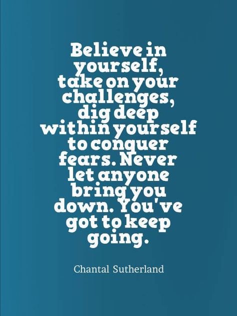 Believe in yourself, take pn your challenges, dig deep within yourself to conquer fear. Never let anybody bring you down. You've got to keep goimg. Excersise Quotes, Quotes Keep Going, Keep On Keepin On, Just Believe, Pep Talks, Motivational Phrases, Dig Deep, Believe In Yourself, Word Of The Day