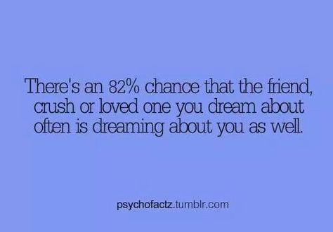 Quotes Dream Facts Crush, Dreams Psychology, Dream Facts, Friend Crush, Facts About Dreams, Physiological Facts, About Dreams, Crush Facts, Dream About Me