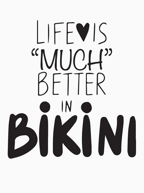 "Life is much better in bikini" T-shirt by just-quotes | Redbubble Quotes About Wearing Bikinis, Life Is Better At The Beach, Life Is Better By The Pool, Life Is Better In Flip Flops, Swim Memes Truths, Life Is Good, Print On Demand, Quotes, T Shirt