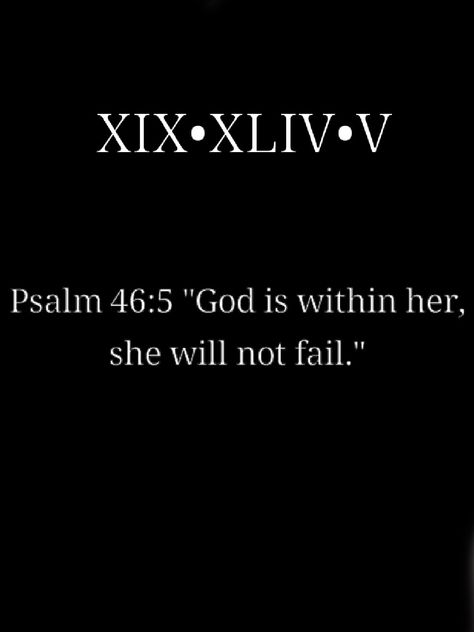 In roman numerals, 19th book of the bible, XIX, chapter 46, XLIV, verse 5, V.  - God is within her she will not fail ❤ Bible Strength Tattoo, Tattoo Idea Strength, Roman Bible Verse Tattoo, God Verse Tattoo, Bible Verse In Roman Numerals, Bible Meaning Tattoos, Christian Strength Tattoo, Bible Verse Tattoo Roman Numerals, God Saying Tattoos