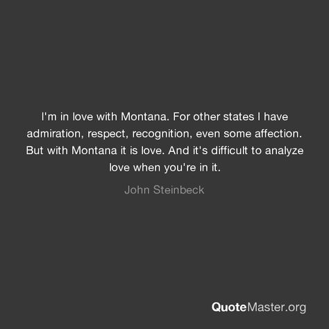 I'm in love with Montana. For other states I have admiration, respect, recognition, even some affection. But with Montana it is love. And it's difficult to analyze love when you're in it. Funny Wednesday Quotes, Montana Quotes, Wednesday Coffee, It Is Love, Julia Cameron, Blessed Wednesday, Good Morning Wednesday, Happy Wednesday Quotes, Happy Friday Quotes