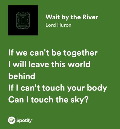 Wait By The River Lord Huron, Lord Huron Tattoo, Lord Huron Lyrics, Obscure Quotes, Cant Be Together, Lord Huron, Spotify Lyrics, Ear Candy, Touching You