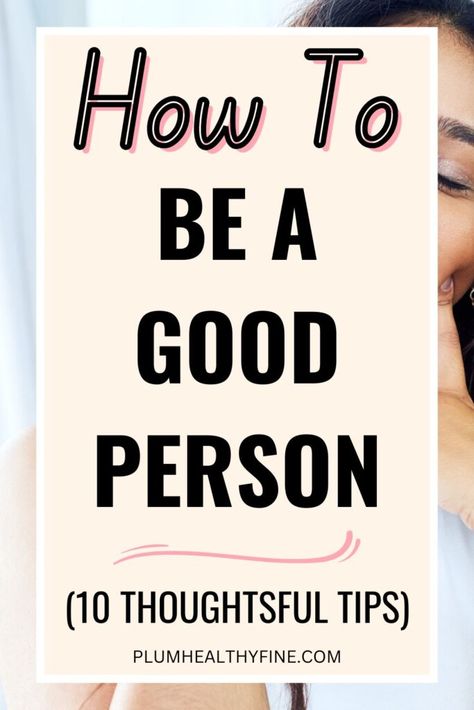 Here are 10 tips that will help you become a good person and spread goodness in the world around you. How To Be A Good Person, How To Be A Better Person, Be A Good Person, Become A Better Person, Life Changing Habits, A Good Person, Good Person, Job Interview Tips, You Deserve Better