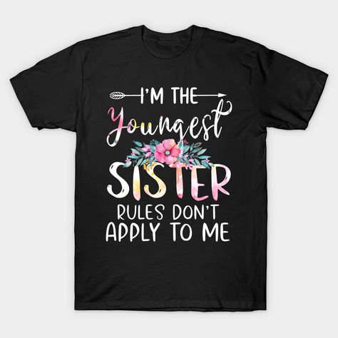 I am the youngest - the rules don't apply to me t-shirt. Funny shirt the siblings & youngest child brother, sister in the family. Matching tees have older child, family reunion tee shirt, Christmas pajama tshirts, family pictures and portraits shirts. -- Choose from our vast selection of Crewneck and V-Neck T-Shirts to match with your favorite design to make the perfect custom graphic T-Shirt. Pick your favorite: Classic, Relaxed Fit, V-Neck, Tri-Blend, Dolman Extra Soft Tri-Blend, Slouchy V-Nec Grandma Clothes, Sisters Funny, Matching Tees, Brother Sister, Funny Shirt, T Shirt Funny, Christmas Pajamas, Family Reunion