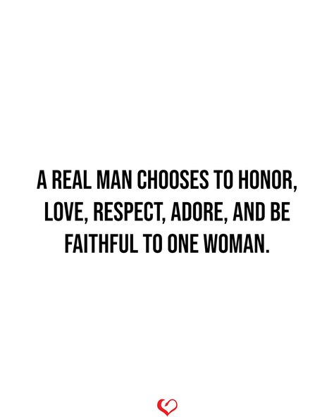 A REAL MAN chooses to honor, love, respect, adore, and be faithful to one woman. Respect Relationship Quotes, Be Faithful, A Real Man, Respect Yourself, Couple Quotes, Real Man, Relationship Quotes, Relationship Goals, True Love