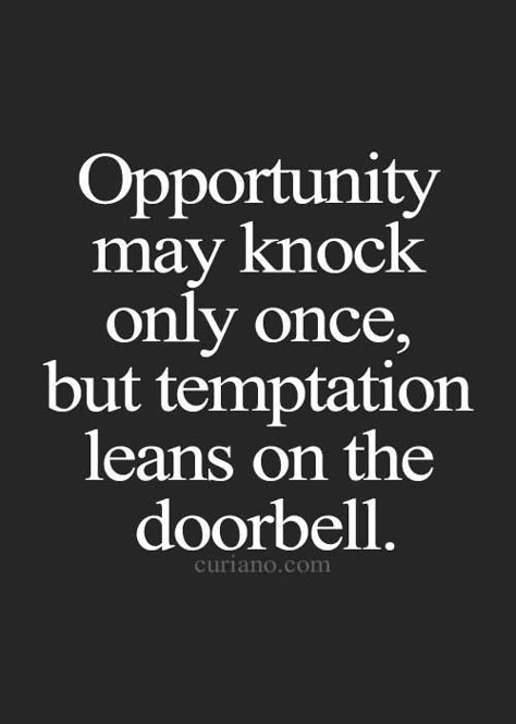 Temptation and opportunity Good Life Quotes, Quotable Quotes, Just Saying, Quotes Words, Say What, Great Quotes, Food For Thought, A Quote, Inspirational Words