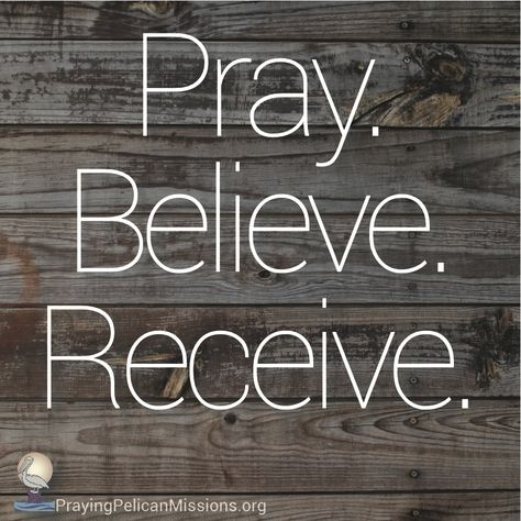 Pray. Believe. Receive. #BeThePelican Pray Believe Receive, Receive Quotes, Christian Counseling, Jesus Return, Better Day, Prayer Journal, Wise Quotes, Counseling, Law Of Attraction