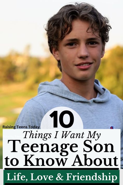 10 Things I Want My Teenage Son to Know About Life, Love and Friendship - Raising Teens Today How To Motivate My Teenage Son, Teenage Son, Sons Girlfriend, Tender Care, Dear Parents, Things I Want, Love And Friendship, Parenting Teens, I Want Him