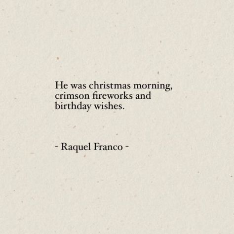 Unique love quote idea - "He was Christmas morning, crimson fireworks and birthday wishes" Quotes Arabic, Under Your Spell, 25th Quotes, Life Quotes Love, Love Quotes For Her, Cute Love Quotes, Intp, Lyric Quotes, A Quote