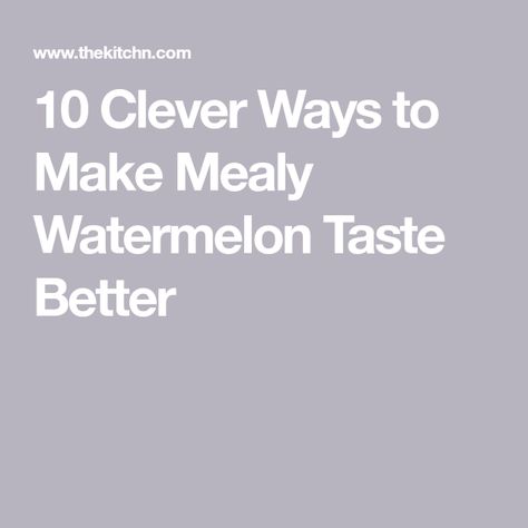 10 Clever Ways to Make Mealy Watermelon Taste Better Watermelon Granita, Watermelon Pickles, Flavored Margaritas, Eating Watermelon, Summer Soup, Watermelon Margarita, Watermelon Gazpacho, Watermelon Rind, Cut Watermelon