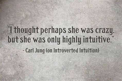 I thought perhaps she was crazy, but she was only highly intuitive. Carl Jung Quotes, Infj Personality, Psychology Quotes, Myers Briggs, Carl Jung, New Energy, Personality Types, Empath, Infp