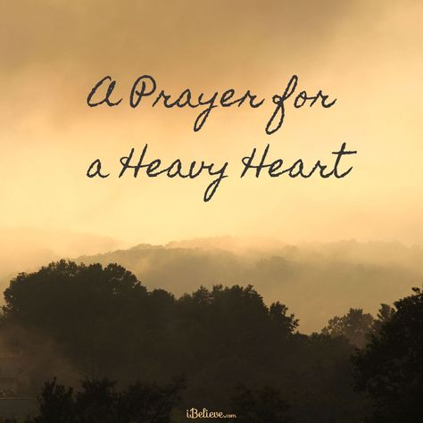 A Prayer for When Your Heart Is Heavy Today My Heart Is Heavy Quotes, Heart Heavy Quotes, Heavy Burden Quotes, Prayer When Your Heart Is Heavy, Heavy Heart Quotes Prayer, My Heart Is Heavy Quotes, When The World Feels Heavy Quotes, Heavy Heart Quotes Feelings, When Your Heart Is Heavy