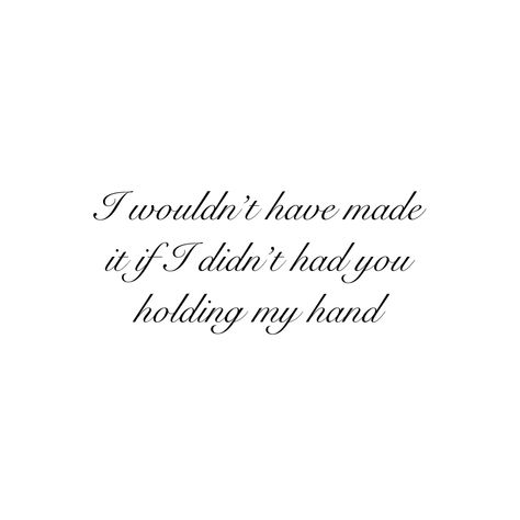 Hold Me Quotes, Hold My Hand, Hand Tattoos, Tattoo Quotes, Hold On, Me Quotes, Tattoos