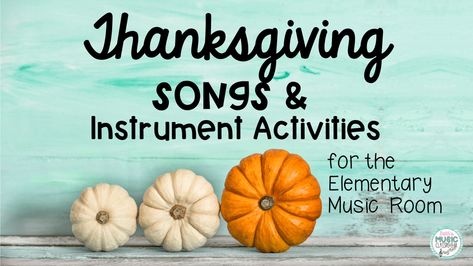 5 Thanksgiving Songs and Instrument Activities Your Students Will Love - Beth's Music Classroom Thanksgiving Music Class Activities, Thanksgiving Upper Elementary, Thanksgiving Music Class, Thanksgiving Music Lessons, Thanksgiving Elementary, Thanksgiving Music Activities, Fall Music Activities, Orff Activities, Music Classroom Activities