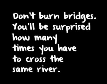 Never Burn Bridges Quotes, Be Careful Burning Bridges Quotes, Don’t Burn Bridges Quotes, Nellie Olsen, Burning Bridges Quotes, Bridges Quotes, Beige Quotes, Bridge Quotes, Burn Bridges