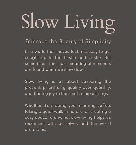 Embrace the beauty of simplicity and slow living - take moments to pause, slow down, be intentional, listen to your breathing, close your eyes, calm your nervous system. We are not meant to live at the fast pace this world demands. Not without moments to slow down and be mindful. Take a moment today, tomorrow or this weekend and pause. 🤍 Simplify Your Life Quotes, Quotes About Taking It Slow, Slow Down And Breathe Quotes, How To Live Slowly, Slowing Down Quotes Life, Quotes About Slowing Down In Life, How To Slow Down Life, Slow Intentional Living, Slow Days Quotes