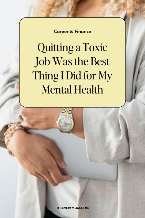 Quitting a Toxic Job Was the Best Thing I Did for My Mental Health | The Everymom Toxic Job, Toxic Workplace, Emergency Doctor, Retirement Ideas, Quitting Job, My Mental Health, I Quit My Job, Operations Management, Interview Tips