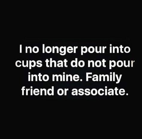 I no longer pour into cups that do not pour into mine. Family friend or associate. | Betrayal quotes, Giving quotes, Deep thought quotes People Quotes Truths, Quotes People, Fake Friend Quotes, Support Quotes, Betrayal Quotes, Follow Back, Family Friend, Real Talk Quotes, Lesson Quotes