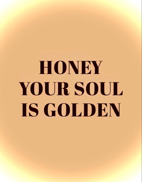 Honey Color Aesthetic, Golden Hour Aesthetic Quotes, Golden Quotes Aesthetic, Words Sweet Like Honey, Sweet Words Are Like Honey, Honey Your Soul Is Golden, Your Soul Is Golden, Amber Core, Color Aesthetic