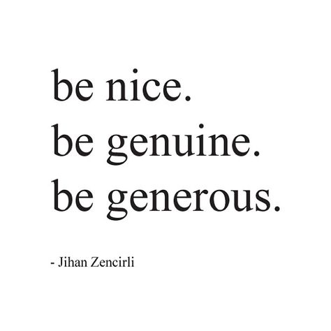 Nice. Generous Quotes, Be Genuine, Be Generous, Being Nice, Be Nice, Love Words, Positive Thoughts, The Words, Beautiful Words