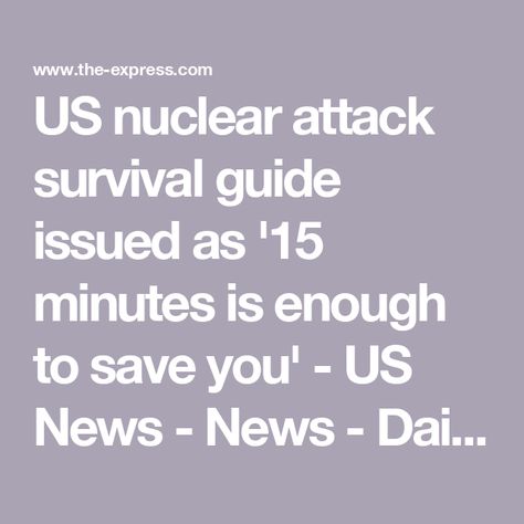 US nuclear attack survival guide issued as '15 minutes is enough to save you' - US News - News - Daily Express US How To Survive A Nuclear Attack, Nuclear Survival, Dare Games, Radiation Exposure, Writing Stories, Space News, Emergency Management, Writing Books, Us Government