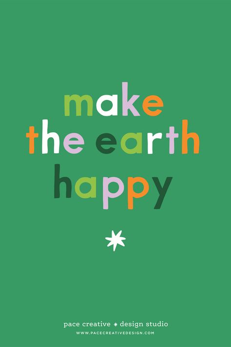 Earth day lettering with the hand drawn type that says “make the earth happy.” Designed by Jen Pace Duran of Pace Creative Design Studio | Environmental illustration, go green, sustainability, eco friendly, live green, green initiatives, environmental art, environmental design Earth Day Typography, Eco Design Graphic, Sustainability Typography, Eco Friendly Design Graphic, Earth Day Graphics, Eco Friendly Branding, Eco Poster Design, Eco Friendly Illustration, Environment Graphic Design