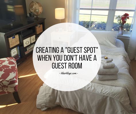 Creating a "Guest Spot" When You Don't Have a Guest Room | Blairblogs.com No Guest Room Solutions, Makeshift Guest Room, Getting House Ready For Guests, Prepare For Guests Home, Hosting Guests Without A Guest Room, Preparing Guest Room, How To Get A Guest Room Ready, Pull Out Couch, Extra Bedroom