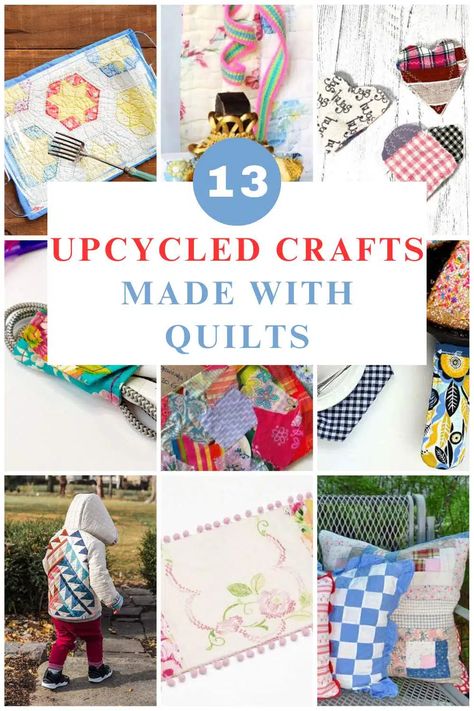 13 Ways To Upcycle Old Quilts Crafts With Old Quilt Pieces, Old Quilt Crafts Projects, Recycle Quilts Ideas, What To Do With Quilt Squares, Vintage Quilt Scrap Projects, Using Old Quilts For Crafts, What To Do With Old Tattered Quilts, Ideas For Old Quilts, Recycle Old Quilts Ideas