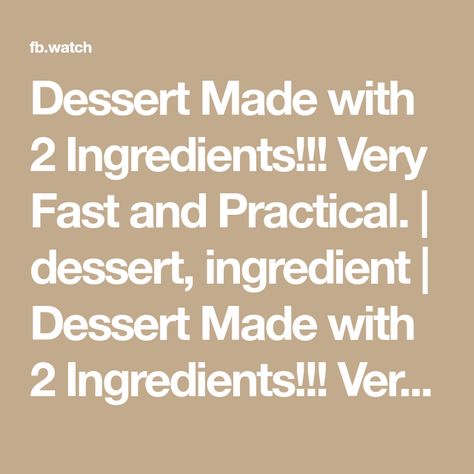 Dessert Made with 2 Ingredients!!! Very Fast and Practical. | dessert, ingredient | Dessert Made with 2 Ingredients!!! Very Fast and Practical. | By Tata’s kitchen | Facebook Dessert Ingredients, 2 Ingredients, Kitchen Recipes, Dessert