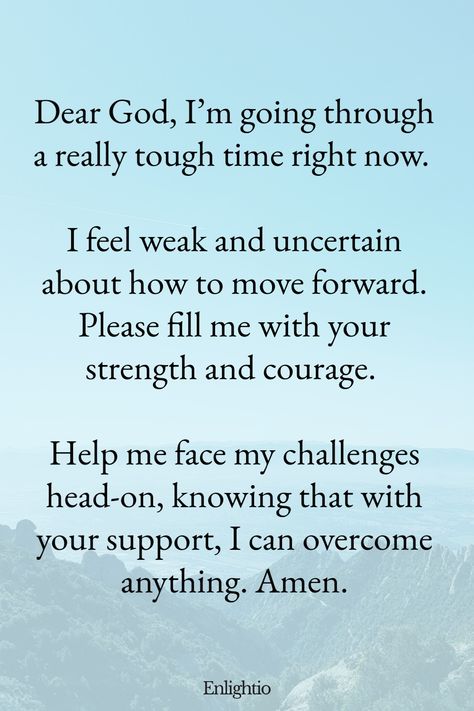 Prayer for Help for Strength in Difficult Times: Dear God, I’m going through a really tough time right now. I feel weak and uncertain about how to move forward. Please fill me with your strength and courage. Help me face my challenges head-on, knowing that with your support, I can overcome anything. Amen. Prayer For When You Feel Like Giving Up, Pray For Guidance And Strength, Discouragement Quotes God, Prayer For Feeling Lost, Quotes For Tough Times Strength, Prayer For Grievance For A Friend, Scripture Of Encouragement, Bible Verse For Stressful Times, Prayer For Hope And Faith