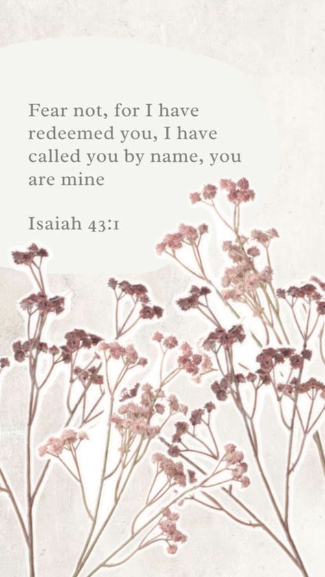 Foral, baby breath, Bible verse, Isaiah 43:1, Fear not, you are mine. Floral Bible Verse, Comforting Bible Verses, Sacred Scripture, Isaiah 43, Baby Breath, Verses Wallpaper, Christian Bible Quotes, Scripture Cards, Jesus Is Life