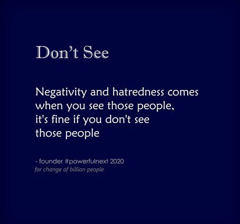 Negativity and hatredness comes when you see those people, it's fine if you don't see those people | by founder #powerfulnext  #quotes #quotestoliveby #quoteoftheday #inspirationalquotes #lifequotes #motivationalquotes #goodquote #spiritual #spiritualquotes Spiritual Quotes, Quote Of The Day, Quotes To Live By, Best Quotes, Motivational Quotes, Life Quotes, Spirituality, Quotes