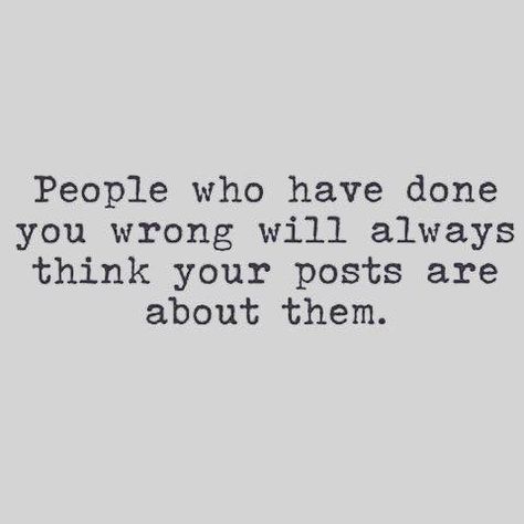 People who have done you wrong will always think your posts are about them. Shady People Quotes, Shady Quotes, Fake Friend Quotes, Fake People Quotes, Talking Quotes, Badass Quotes, Real Talk Quotes, People Quotes, Amazing Quotes