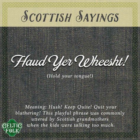 Famous Scottish Sayings: Haud Yer Wheesht! #scottishhistory #scottishheritage #scotland #scottish #scottishsayings #scottishquote #scotlandhistory #scotlandheritage #celticfolk #celtic #gaelic #scottishhighlands Scottish Quotes Beautiful, Scottish Sayings, Scottish Quotes, Scotland History, Scottish Culture, Talk Too Much, Scottish Heritage, Scottish Highlands, Scotland