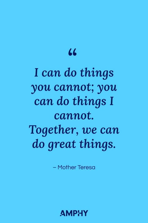 I can do things you cannot; you can do things I cannot. Together, we can do great things Doing The Work Quotes, Inspiration Quotes For Workplace, Doing Great Quotes, Quotes About Good Company, Team Mentality Quotes, Positive Teamwork Quotes Workplace, Teamwork Quotes Workplace Funny, All Things Work Together For Good, Working Together Quotes Teamwork