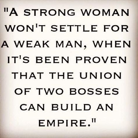 A Strong Woman Won't Settle For A Weak Man... Weak Men Quotes, Christian Couple Quotes, A Weak Man, Empire Quotes, Weak Man, Build An Empire, Man Pictures, Weak Men, Daily Wisdom