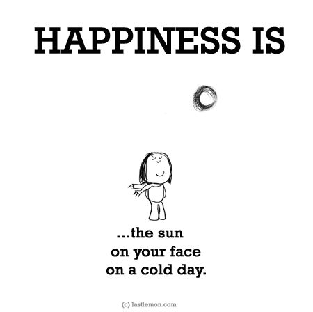 http://lastlemon.com/happiness/ha0107/ HAPPINESS IS...the sun on your face on a cold day. Happy Sunny Day Quotes, Winter Sun Quotes, Cold Days Quotes, Last Lemon, Cute Happy Quotes, What Is Happiness, Happiness Project, Finding Happiness, What Makes You Happy