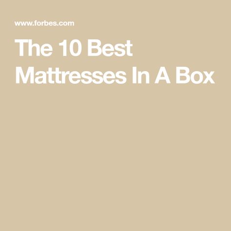 The 10 Best Mattresses In A Box Best Bed In A Box Mattress, Box Apartment, Bed In A Box, Purple Mattress, Dream Pillow, Mattresses Reviews, Online Mattress, Soft Mattress, Mattress In A Box