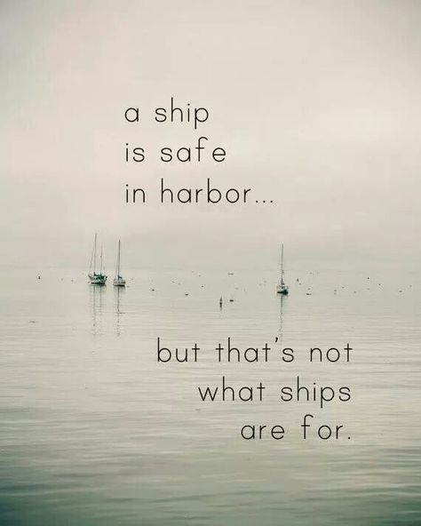 Ships were built to sail...to weather the storm at sea it was not built to sit pretty Ship Is Safe In Harbor, Robin Sharma, A Ship, Quotable Quotes, A Quote, Quote Prints, Beautiful Quotes, Great Quotes, Beautiful Words